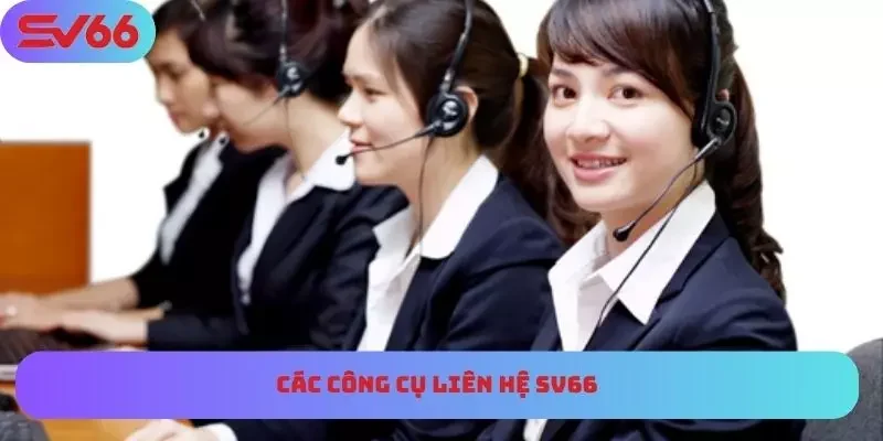 Tổng hợp công cụ liên hệ SV66 nhanh